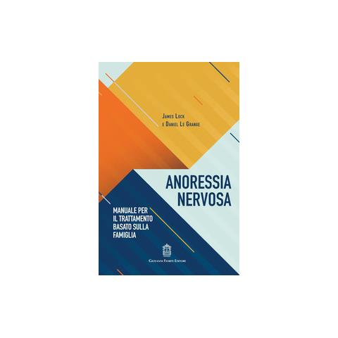 James Lock Daniel Le Grange - Anoressia Nervosa. Manuale Per Il Trattamento Basato Sulla Famiglia. - Foto 2