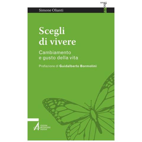 Simone Olianti - Scegli Di Vivere. Cambiamento E Gusto Della Vita - Foto 1