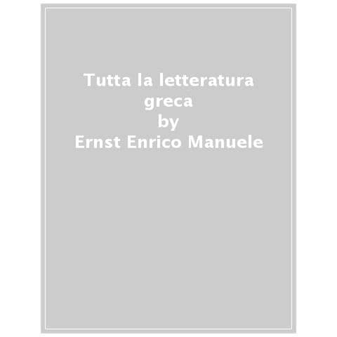 Enrico Manuele Ernst - Tutta la letteratura greca - Foto 1
