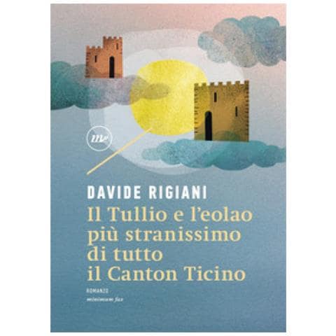 Davide Rigiani - Il Tullio E L'eolao Più Stranissimo Di Tutto Il Canton Ticino - Foto 1