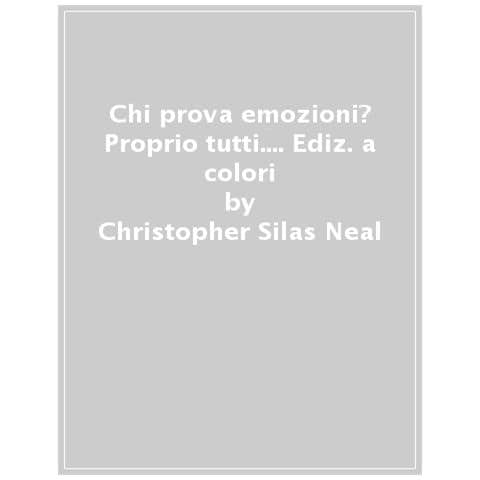 Christopher Silas Neal - Chi Prova Emozioni? Proprio Tutti. . . . Ediz. A Colori - Foto 1