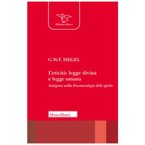 Georg Wilhelm Friedrich Hegel - L'eticità: Legge Divina E Legge Umana. Antigone Nella «fenomenologia Dello Spirito» - Foto 1