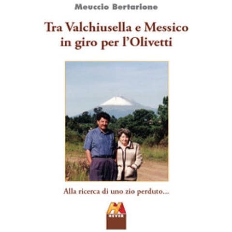 Meuccio Bertarione - Tra Valchiusella E Messico In Giro Per L'olivetti. Alla Ricerca Di Uno Zio Perduto... - Foto 1