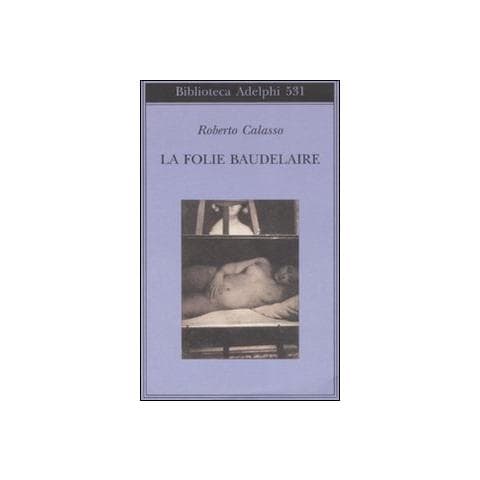Roberto Calasso - La Folie Baudelaire. Ediz. italiana - Foto 1
