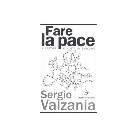 Sergio Valzania - Fare la pace. Vincitori e vinti in Europa - Foto 2