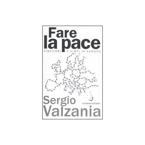 Sergio Valzania - Fare la pace. Vincitori e vinti in Europa - Foto 1