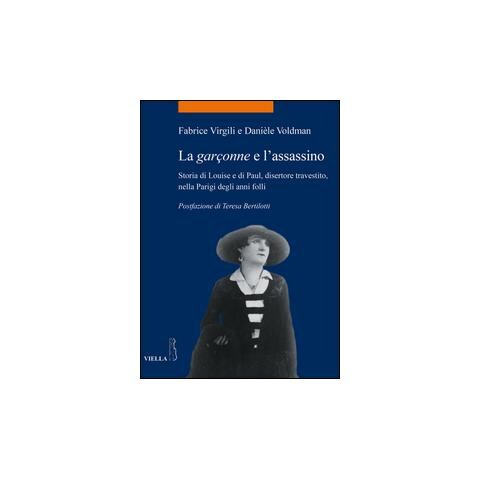 Fabrice Virgili - La garçonne e l'assassino. Storia di Louise e di Paul, disertore travestito, nella Parigi degli anni folli - Foto 1
