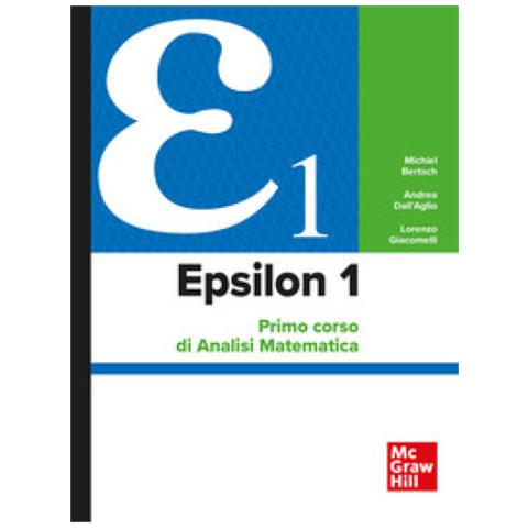 Michiel Bertsch, Andrea Dall'aglio, Lorenzo Giacomelli - Epsilon 1. Primo Corso Di Analisi Matematica - Foto 1
