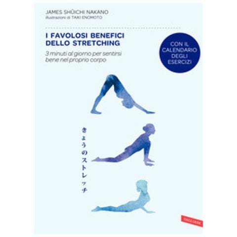 James Shuichi Nakano - I Favolosi Benefici Dello Stretching. 3 Minuti Al Giorno Per Sentirsi Bene Nel Proprio Corpo - Foto 1