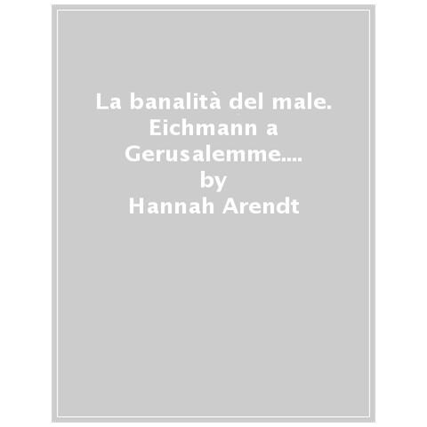 Hannah Arendt - La Banalità Del Male. Eichmann A Gerusalemme. Nuova Ediz. - Foto 1