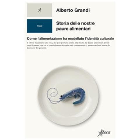 Alberto Grandi - Storia Delle Nostre Paure Alimentari. Come L'alimentazione Ha Modellato L'identità Culturale - Foto 1