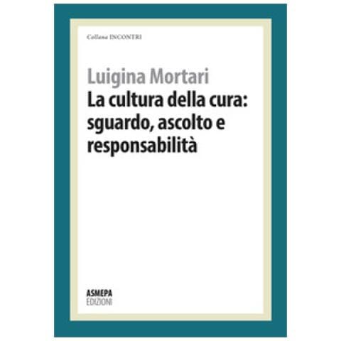 Luigina Mortari - La Cultura Della Cura: Sguardo, Ascolto E Responsabilità - Foto 1