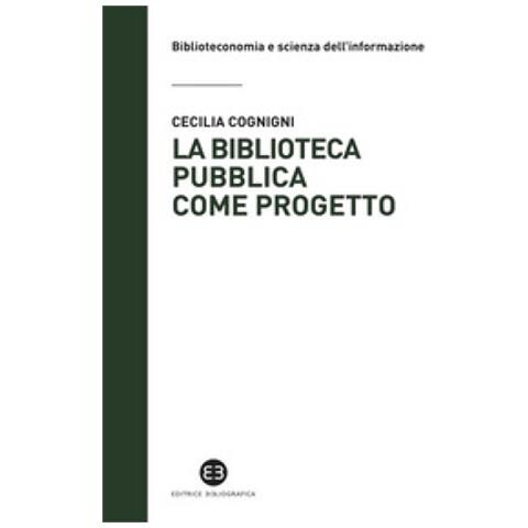 Cecilia Cognigni - La Biblioteca Pubblica Come Progetto. Metodi E Strumenti Per Interpretare La Contemporaneità - Foto 1