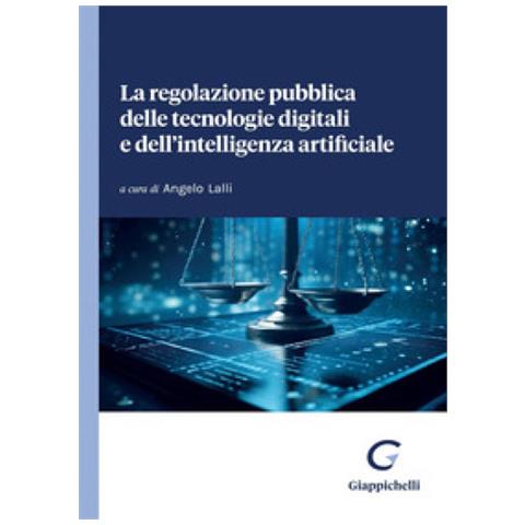 Angelo Lalli - La regolazione pubblica delle tecnologie digitali e dell'intelligenza artificiale - Foto 1