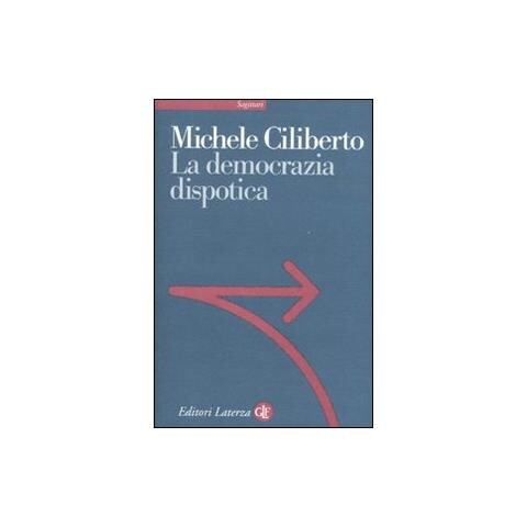 Michele Ciliberto - La democrazia dispotica - Foto 1