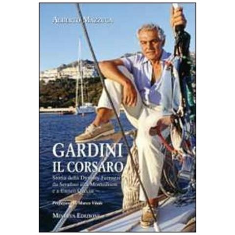 Alberto Mazzuca - Gardini il corsaro. Storia della dynasty Ferruzzi: da Serafino alla Montedison e a Enrico Cuccia - Foto 2