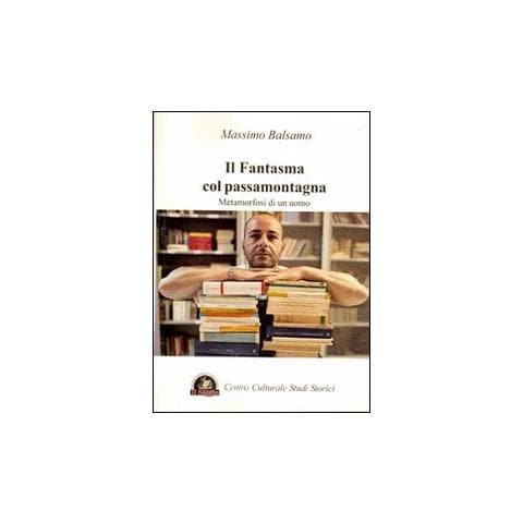 Massimo Balsamo - Il fantasma col passamontagna. Metamorfosi di un uomo - Foto 1