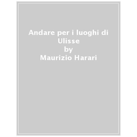 Maurizio Harari - Andare Per I Luoghi Di Ulisse - Foto 1