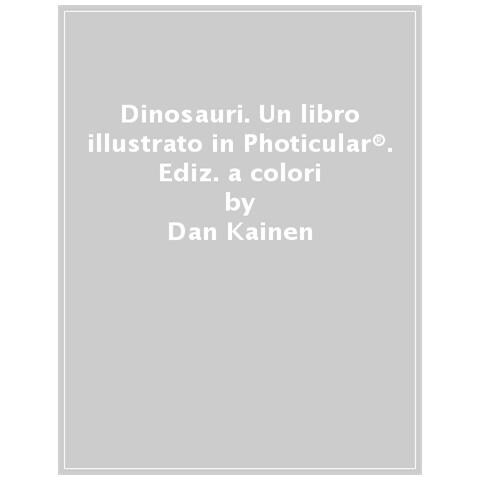 Dan Kainen - Dinosauri. Un libro illustrato in Photicular®. Ediz. a colori - Foto 1