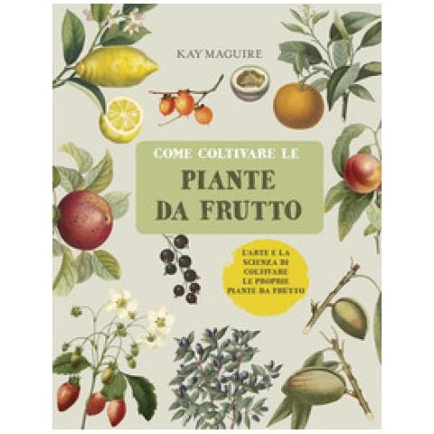 Kay Maguire - Come Coltivare Le Piante Da Frutto - Foto 1