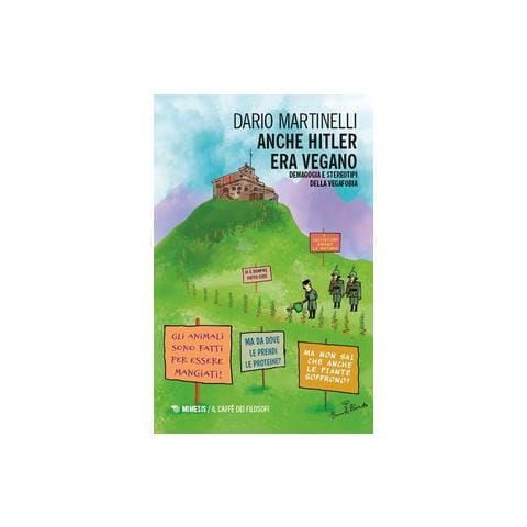 Dario Martinelli - Anche Hitler era vegano. Demagogia e stereotipi della vegafobia - Foto 1