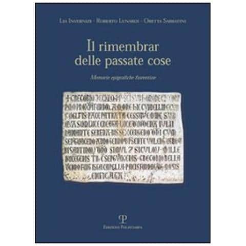 Lia Invernizi - Il rimembrare delle passate cose. Memorie epigrafiche fiorentine - Foto 3