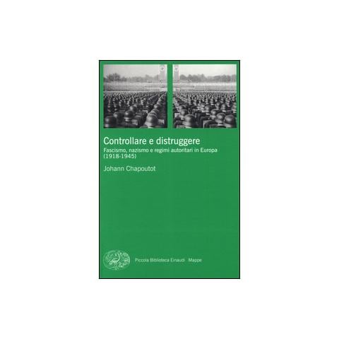Johann Chapoutot - Controllare e distruggere. Fascismo, nazismo e regimi autoritari in Europa (1918-1945) - Foto 1