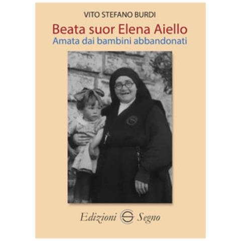 Vito Stefano Burdi - Beata Suor Elena Aiello. Amata Dai Bambini Abbandonati - Foto 1
