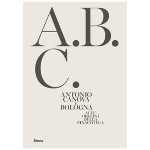 Alessio Costarelli - Antonio Canova e Bologna. Alle origini della Pinacoteca. Ediz. illustrata - Foto 1