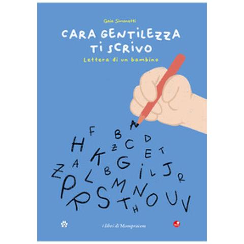 Gaia Simonetti - Cara Gentilezza Ti Scrivo. Lettera Di Un Bambino - Foto 1