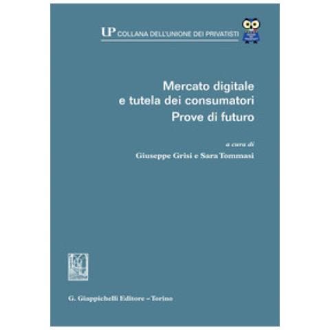 Giuseppe Grisi - Mercato digitale e tutela dei consumatori. Prove di futuro - Foto 1