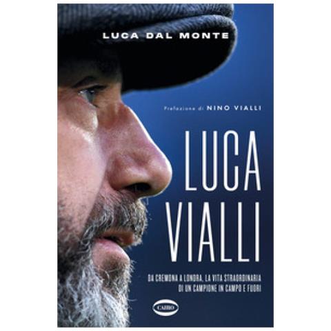Luca Dal Monte - Lucavialli. Da Cremona A Londra, La Vita Straordinaria Di Un Campione In Campo E Fuori - Foto 1