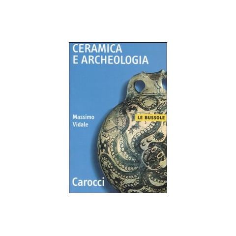 Massimo Vidale - Ceramica e archeologia. Ediz. illustrata - Foto 1