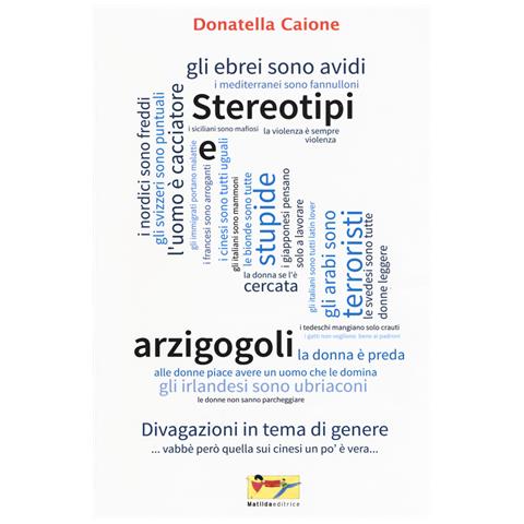 Donatella Caione - Stereotipi e arzigogoli. Divagazioni in tema di genere - Foto 1