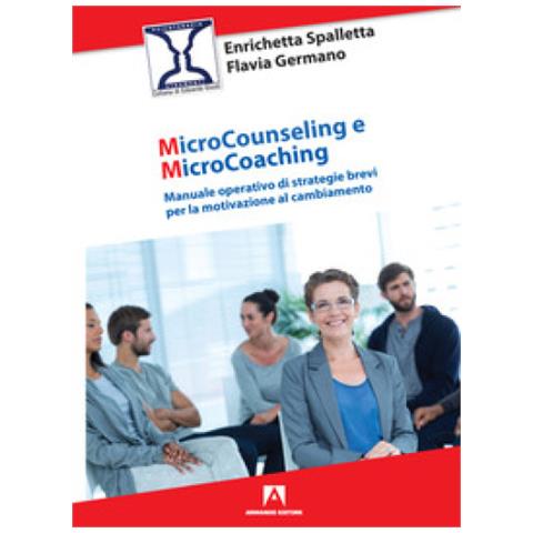 Enrichetta Spalletta - Microcounseling e microcoaching. Manuale operativo di strategie brevi per la motivazione al cambiamento - Foto 1