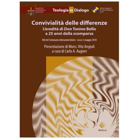 Vito Angiuli - Convivialità delle differenze. L'eredità di Don Tonino Bello a 25 anni dalla scomparsa. Atti del Seminario interuniversitario (Lecce, 2 maggio 2018) - Foto 1