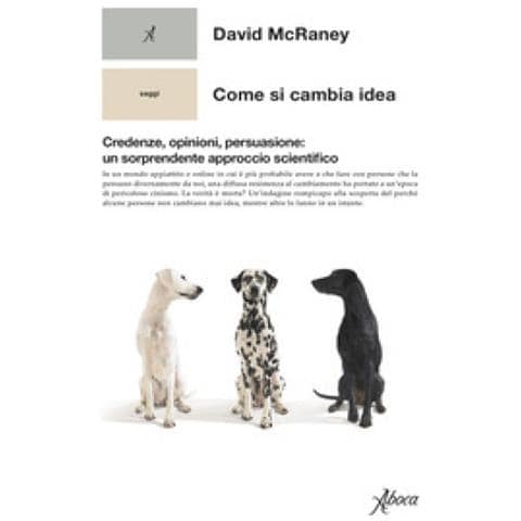 David Mcraney - Come Si Cambia Idea. Credenze, Opinioni, Persuasione: Un Sorprendente Approccio Scientifico - Foto 1