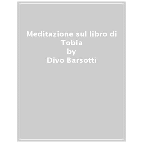 Divo Barsotti - Meditazione Sul Libro Di Tobia - Foto 1
