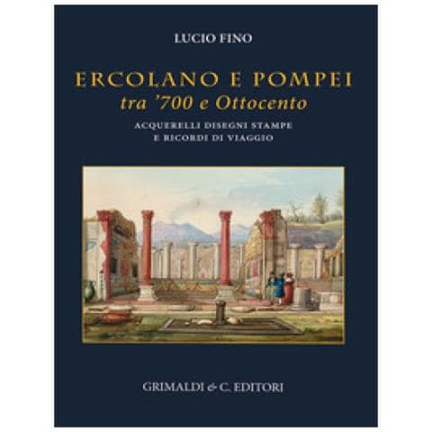 Lucio Fino - Ercolano E Pompei Tra '700 E '800. Acquarelli, Disegni, Stampe E Ricordi Di Viaggio. Ediz. Illustrata - Foto 1