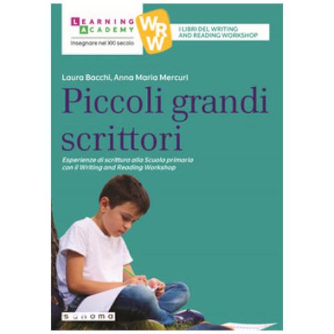 Laura Bacchi - Piccoli grandi scrittori. Esperienze di scrittura alla Scuola Primaria con il Writing and Reading Workshop - Foto 1