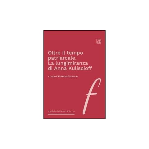 Thomas Casadei - Oltre il tempo patriarcale. La lungimiranza di Anna Kuliscioff - Foto 1