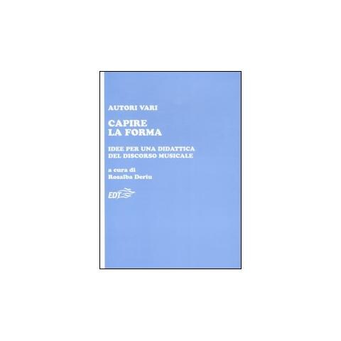 R. Deriu - Capire la forma. Idee per una didattica del discorso musicale - Foto 1
