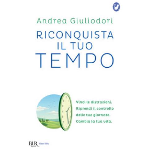 Andrea Giuliodori - Riconquista Il Tuo Tempo. Vinci Le Distrazioni. Riprendi Il Controllo Delle Tue Giornate. Cambia La Tua Vita - Foto 1