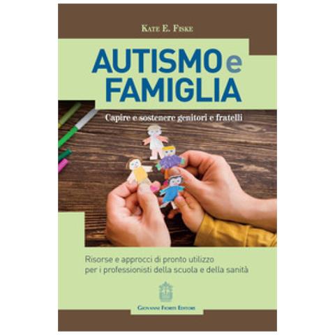 Kate E. Fiske - Autismo e famiglia. Capire e sostenere genitori e fratelli - Foto 1