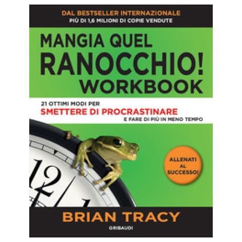 Brian Tracy - Mangia Quel Ranocchio. Workbook. 21 Ottimi Modi Per Smettere Di Procrastinare - Foto 1