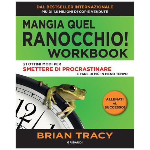 Brian Tracy - Mangia Quel Ranocchio. Workbook. 21 Ottimi Modi Per Smettere Di Procrastinare - Foto 2