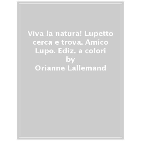 Orianne Lallemand - Viva La Natura! Lupetto Cerca E Trova. Amico Lupo. Ediz. A Colori - Foto 1