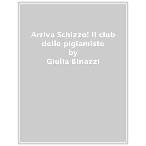 Giulia Binazzi - Arriva Schizzo! Il Club Delle Pigiamiste. Ediz. A Colori - Foto 1
