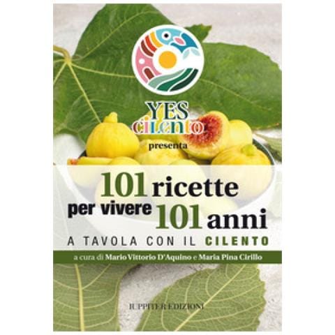 Mario Vittorio D'Aquino - 101 ricette per vivere 101 anni. A tavola con il Cilento - Foto 1
