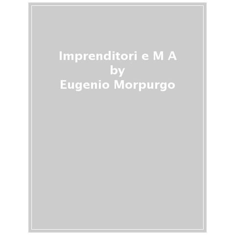 Eugenio Morpurgo - Imprenditori E M&a. Strategie, Interlocutori E Strumenti Per Valorizzare Le Quote Azionarie - Foto 1